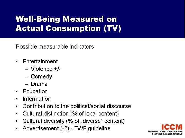 Well-Being Measured on Actual Consumption (TV) Possible measurable indicators • Entertainment – Violence +/–