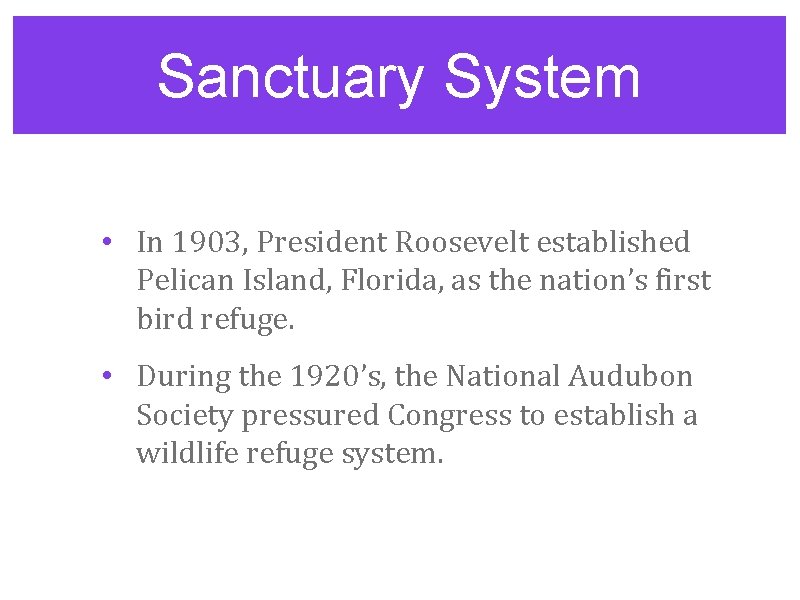 Sanctuary System • In 1903, President Roosevelt established Pelican Island, Florida, as the nation’s