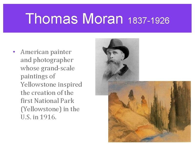 Thomas Moran 1837 -1926 • American painter and photographer whose grand-scale paintings of Yellowstone