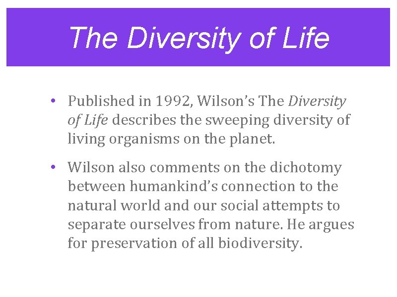 The Diversity of Life • Published in 1992, Wilson’s The Diversity of Life describes