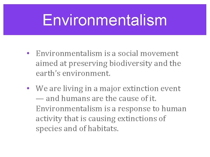 Environmentalism • Environmentalism is a social movement aimed at preserving biodiversity and the earth’s