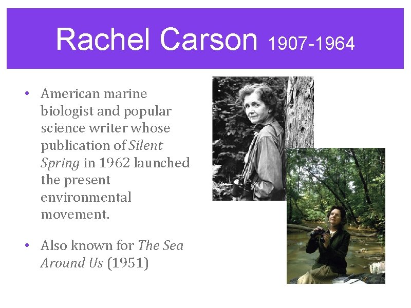 Rachel Carson 1907 -1964 • American marine biologist and popular science writer whose publication