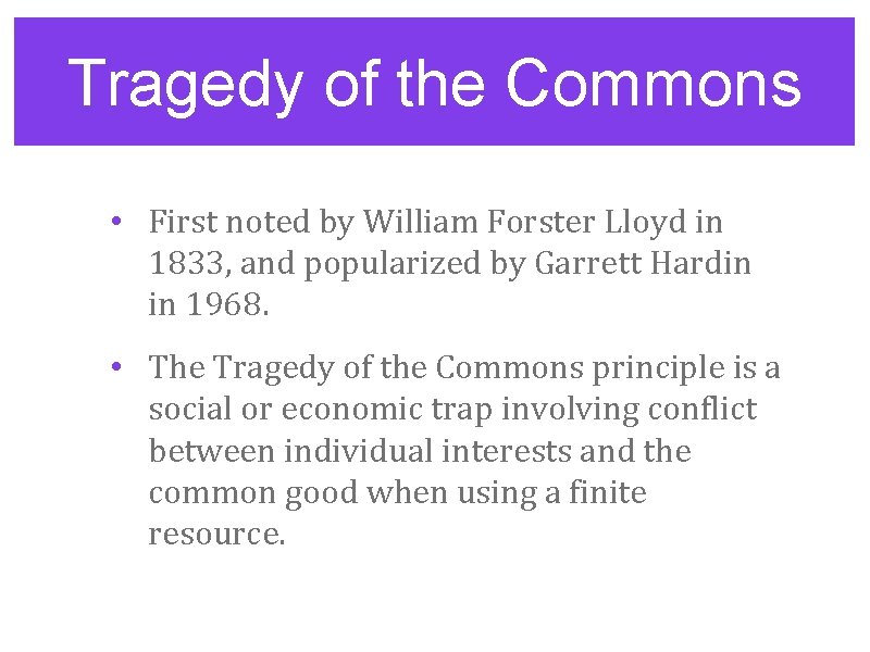 Tragedy of the Commons • First noted by William Forster Lloyd in 1833, and