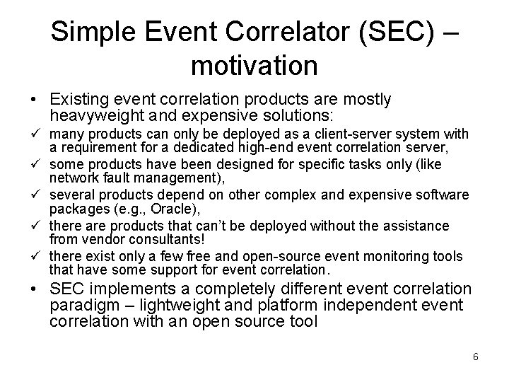 Simple Event Correlator (SEC) – motivation • Existing event correlation products are mostly heavyweight