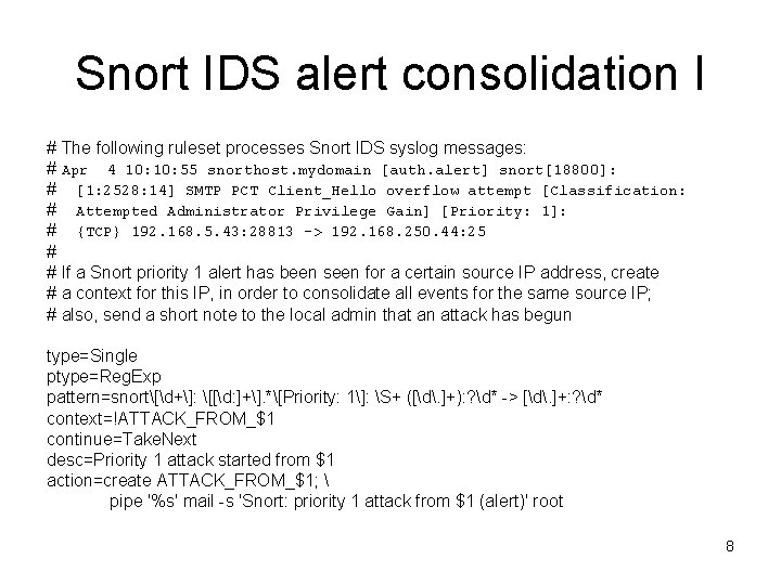 Snort IDS alert consolidation I # The following ruleset processes Snort IDS syslog messages: