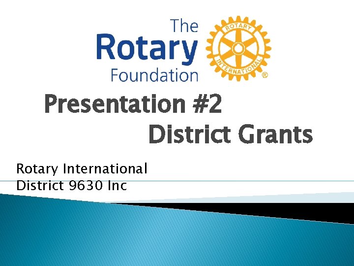 Presentation #2 District Grants Rotary International District 9630 Inc Presentation #2 District Grants Rotary International District 9630 Inc