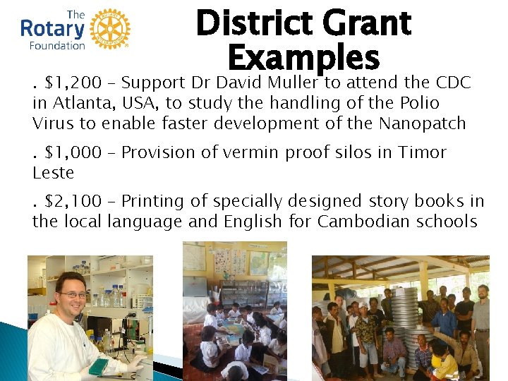 District Grant Examples . $1, 200 – Support Dr David Muller to attend the District Grant Examples . $1, 200 – Support Dr David Muller to attend the
