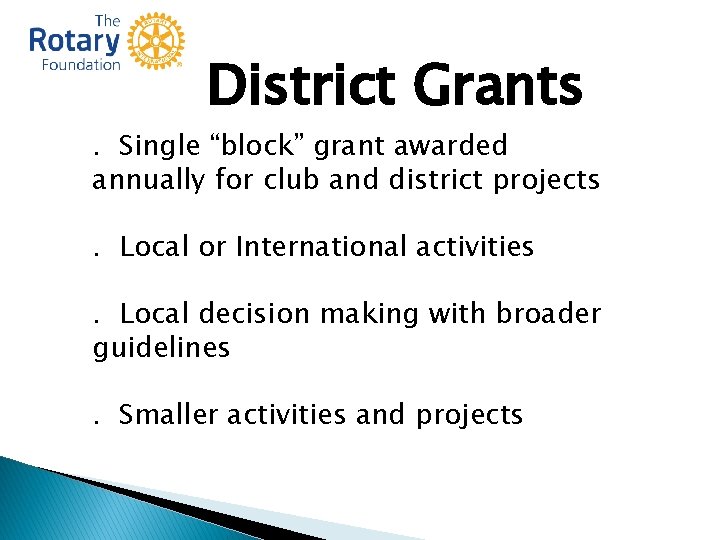 District Grants . Single “block” grant awarded annually for club and district projects. Local District Grants . Single “block” grant awarded annually for club and district projects. Local