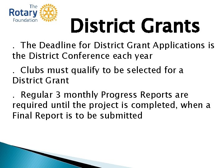 District Grants . The Deadline for District Grant Applications is the District Conference each District Grants . The Deadline for District Grant Applications is the District Conference each