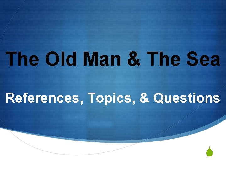 The Old Man & The Sea References, Topics, & Questions S 