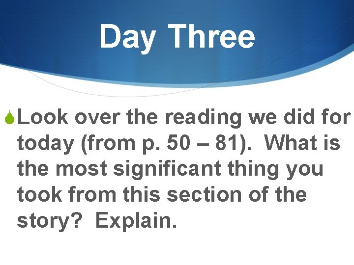 Day Three SLook over the reading we did for today (from p. 50 –