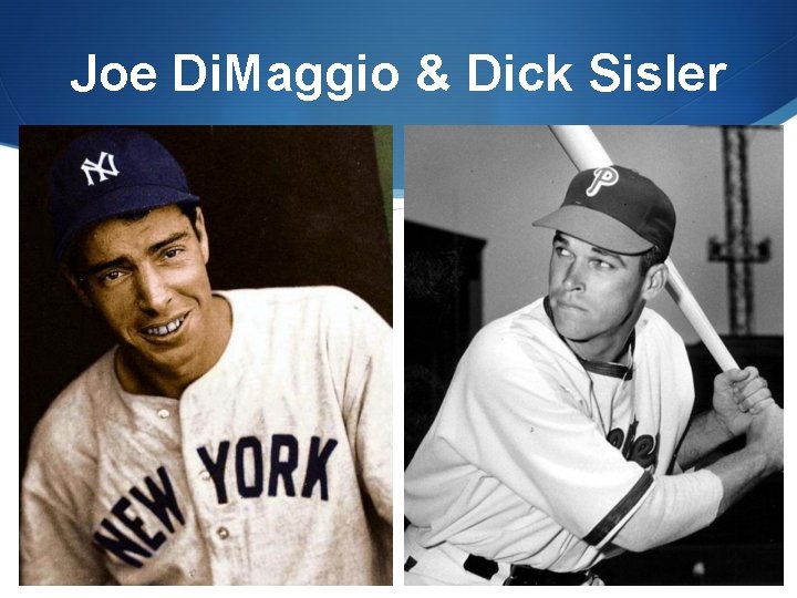 Joe Di. Maggio & Dick Sisler 