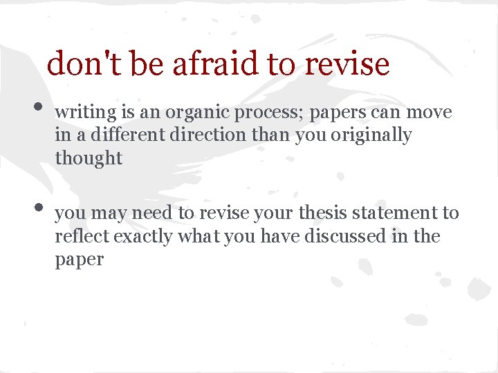 don't be afraid to revise • • writing is an organic process; papers can don't be afraid to revise • • writing is an organic process; papers can