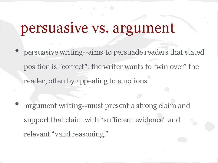 persuasive vs. argument • persuasive writing--aims to persuade readers that stated position is "correct"; persuasive vs. argument • persuasive writing--aims to persuade readers that stated position is "correct";