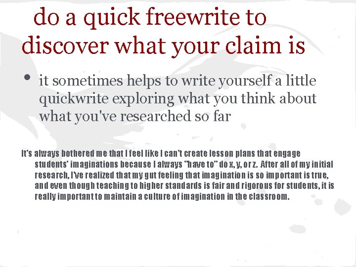 do a quick freewrite to discover what your claim is • it sometimes helps do a quick freewrite to discover what your claim is • it sometimes helps