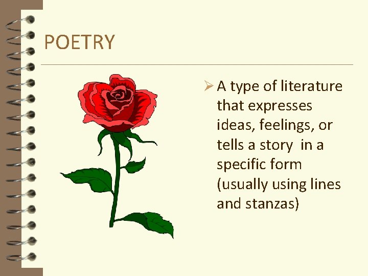 POETRY Ø A type of literature that expresses ideas, feelings, or tells a story