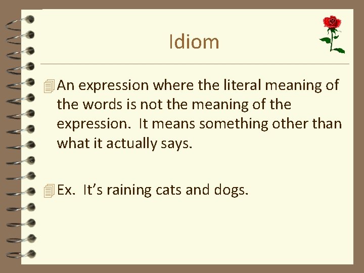 Idiom 4 An expression where the literal meaning of the words is not the