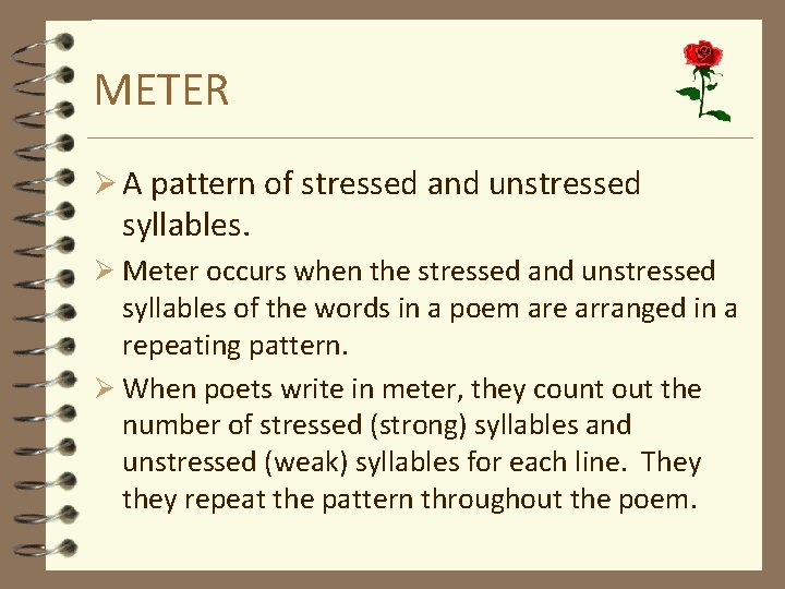 METER Ø A pattern of stressed and unstressed syllables. Ø Meter occurs when the