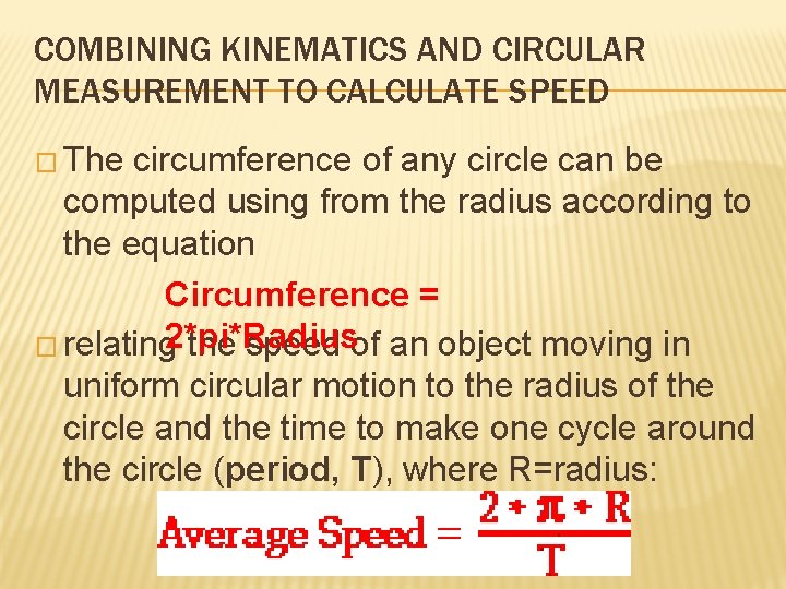 COMBINING KINEMATICS AND CIRCULAR MEASUREMENT TO CALCULATE SPEED � The circumference of any circle