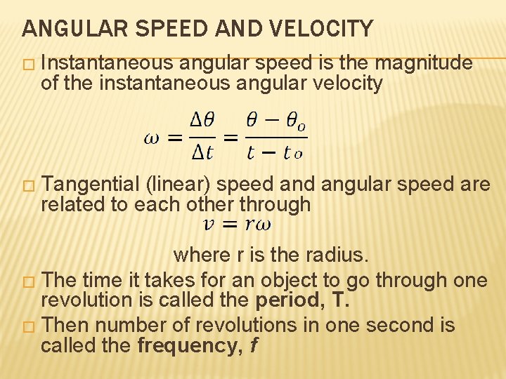 ANGULAR SPEED AND VELOCITY � Instantaneous angular speed is the magnitude of the instantaneous