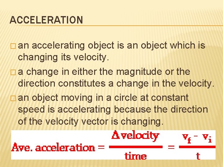 ACCELERATION � an accelerating object is an object which is changing its velocity. �