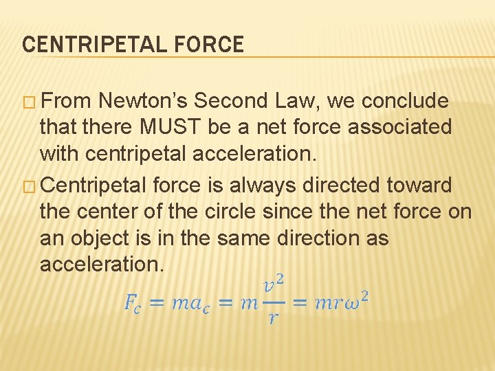 CENTRIPETAL FORCE � From Newton’s Second Law, we conclude that there MUST be a