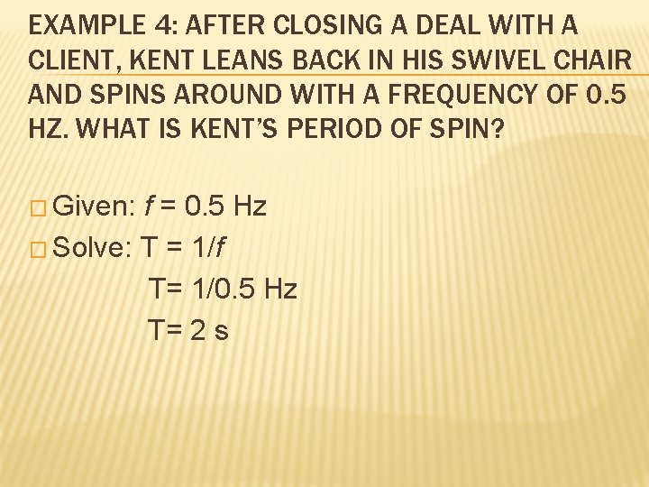 EXAMPLE 4: AFTER CLOSING A DEAL WITH A CLIENT, KENT LEANS BACK IN HIS