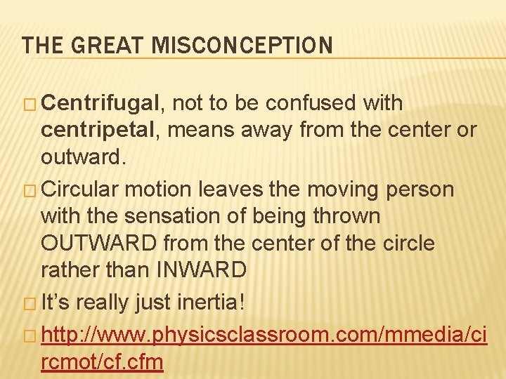 THE GREAT MISCONCEPTION � Centrifugal, not to be confused with centripetal, means away from