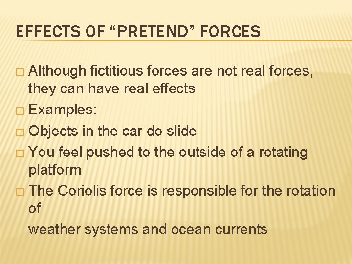 EFFECTS OF “PRETEND” FORCES � Although fictitious forces are not real forces, they can