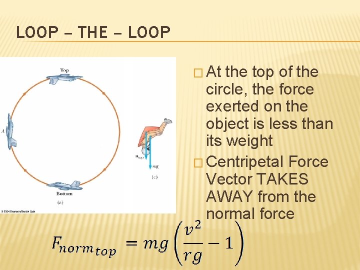 LOOP – THE – LOOP � At the top of the circle, the force