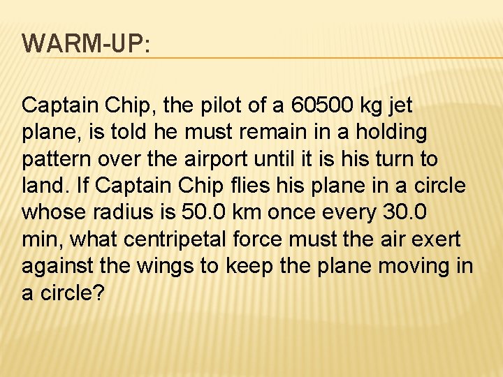 WARM-UP: Captain Chip, the pilot of a 60500 kg jet plane, is told he