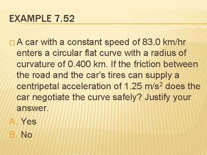 EXAMPLE 7. 52 � A car with a constant speed of 83. 0 km/hr