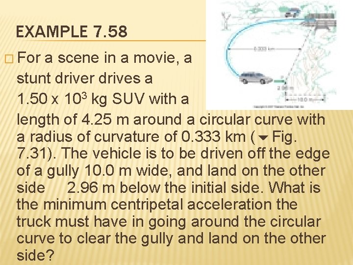 EXAMPLE 7. 58 � For a scene in a movie, a stunt driver drives