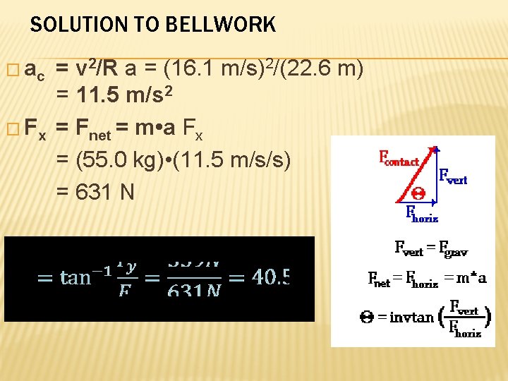 SOLUTION TO BELLWORK � ac = v 2/R a = (16. 1 m/s)2/(22. 6