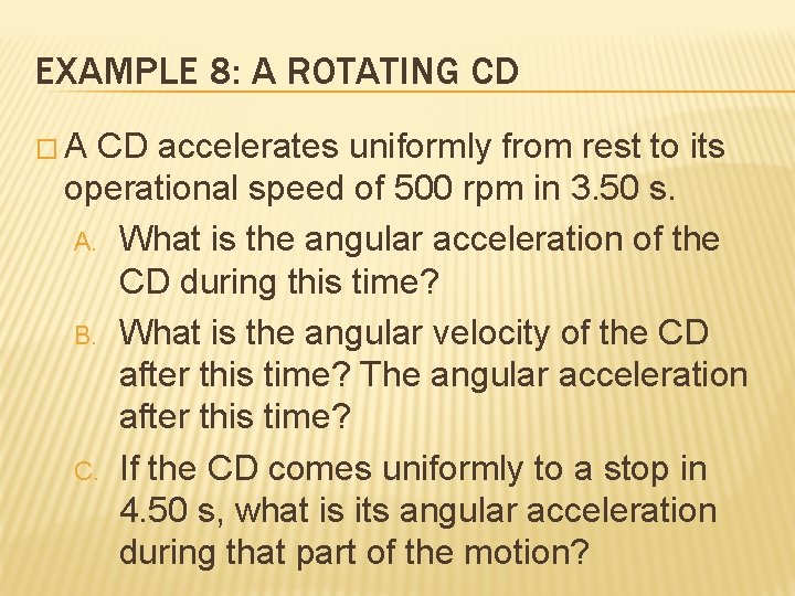 EXAMPLE 8: A ROTATING CD � A CD accelerates uniformly from rest to its