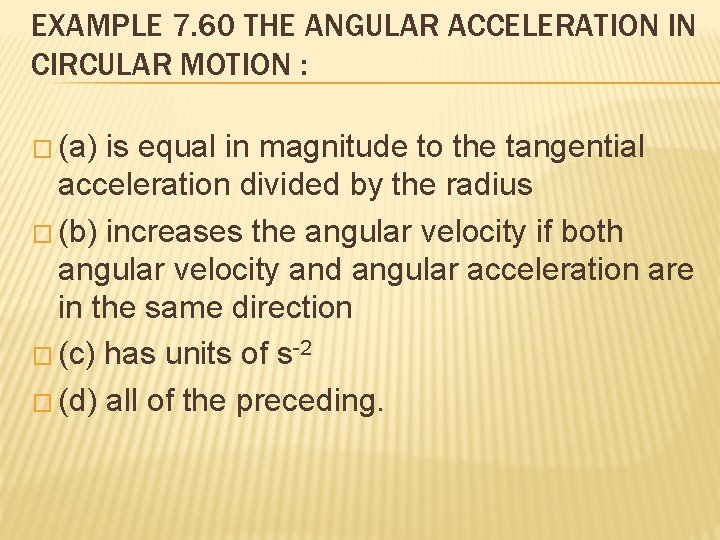 EXAMPLE 7. 60 THE ANGULAR ACCELERATION IN CIRCULAR MOTION : � (a) is equal