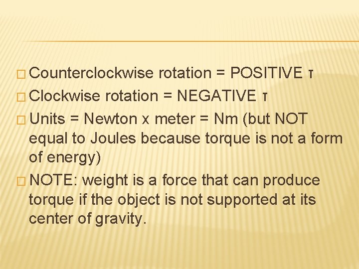 � Counterclockwise rotation = POSITIVE τ � Clockwise rotation = NEGATIVE τ � Units
