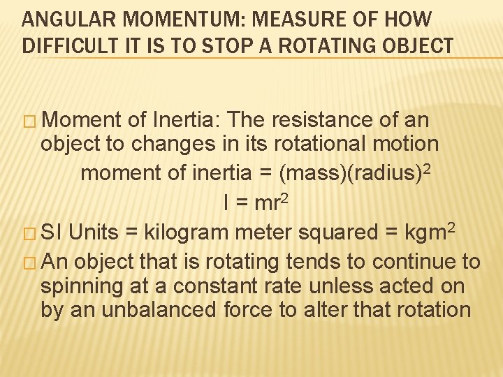 ANGULAR MOMENTUM: MEASURE OF HOW DIFFICULT IT IS TO STOP A ROTATING OBJECT �