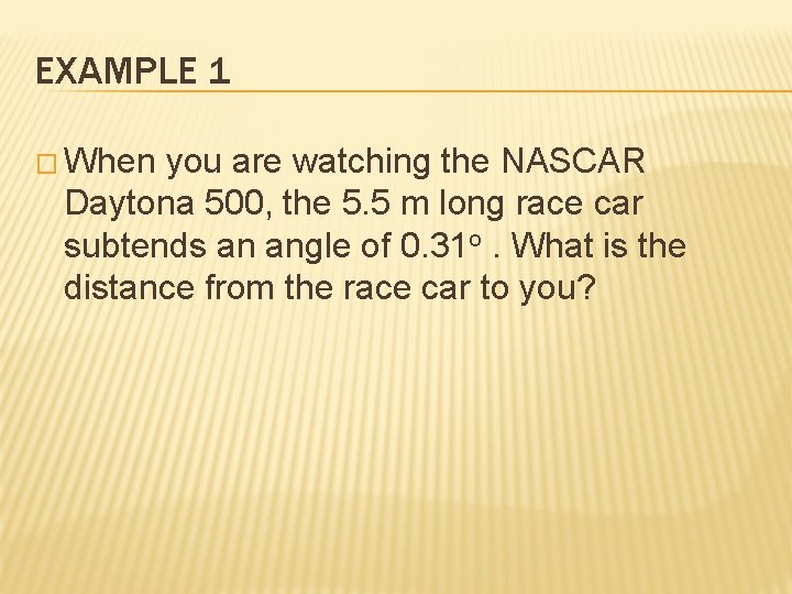 EXAMPLE 1 � When you are watching the NASCAR Daytona 500, the 5. 5