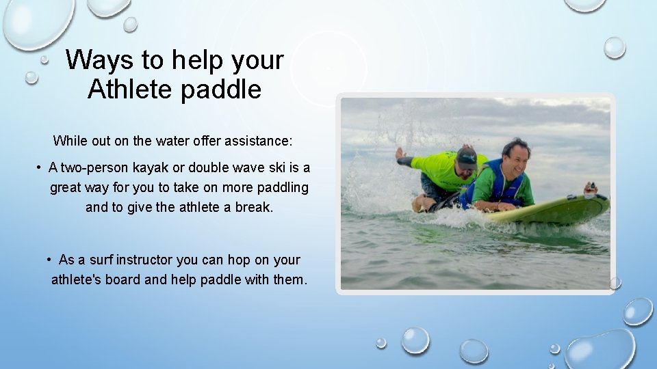 Ways to help your Athlete paddle While out on the water offer assistance: •