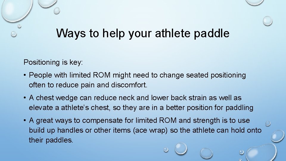 Ways to help your athlete paddle Positioning is key: • People with limited ROM