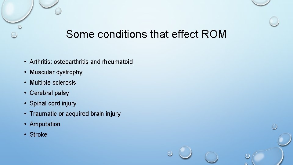 Some conditions that effect ROM • Arthritis: osteoarthritis and rheumatoid • Muscular dystrophy •