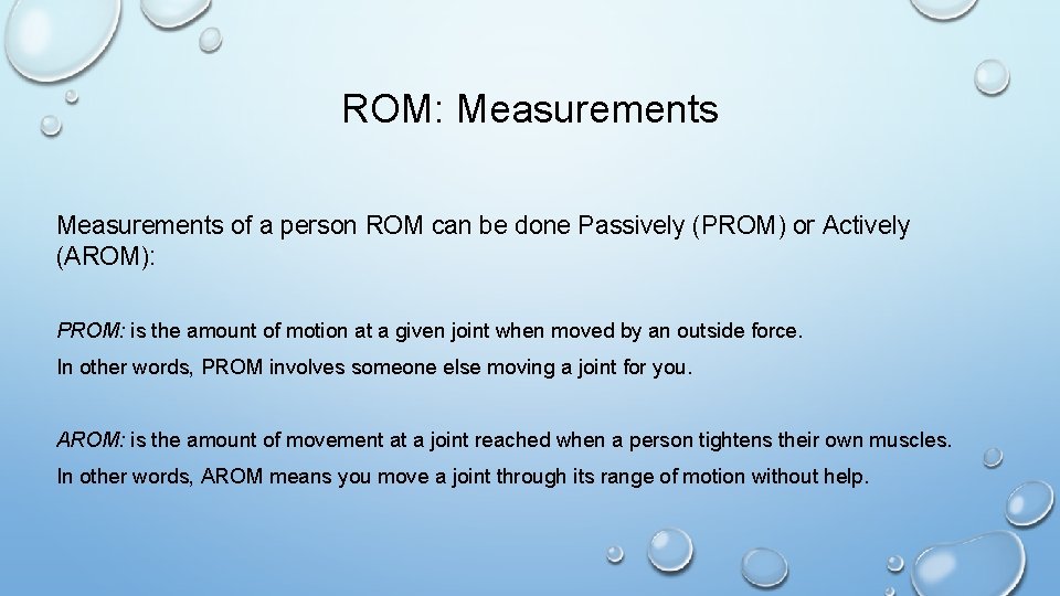 ROM: Measurements of a person ROM can be done Passively (PROM) or Actively (AROM):