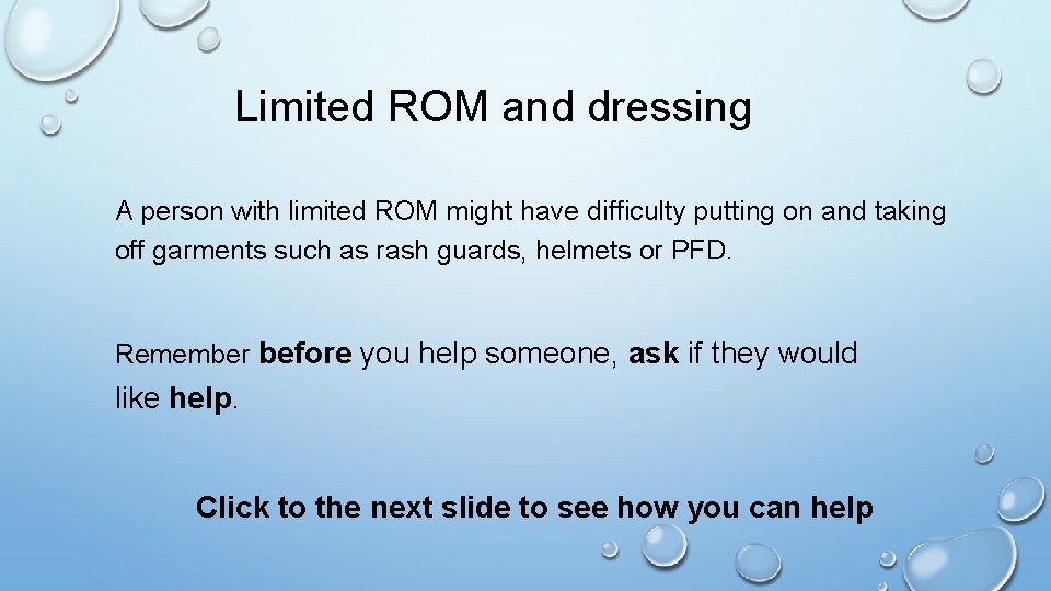 Limited ROM and dressing A person with limited ROM might have difficulty putting on