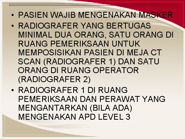  • PASIEN WAJIB MENGENAKAN MASKER • RADIOGRAFER YANG BERTUGAS MINIMAL DUA ORANG, SATU