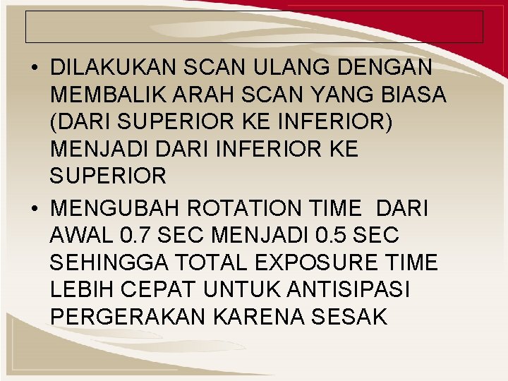  • DILAKUKAN SCAN ULANG DENGAN MEMBALIK ARAH SCAN YANG BIASA (DARI SUPERIOR KE