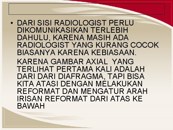 • DARI SISI RADIOLOGIST PERLU DIKOMUNIKASIKAN TERLEBIH DAHULU, KARENA MASIH ADA RADIOLOGIST YANG