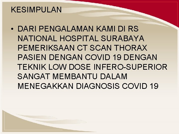 KESIMPULAN • DARI PENGALAMAN KAMI DI RS NATIONAL HOSPITAL SURABAYA PEMERIKSAAN CT SCAN THORAX