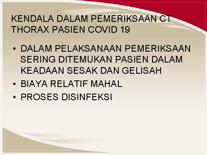 KENDALAM PEMERIKSAAN CT THORAX PASIEN COVID 19 • DALAM PELAKSANAAN PEMERIKSAAN SERING DITEMUKAN PASIEN