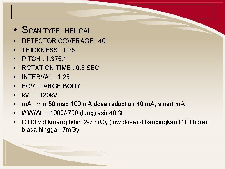  • SCAN TYPE : HELICAL • • • DETECTOR COVERAGE : 40 THICKNESS